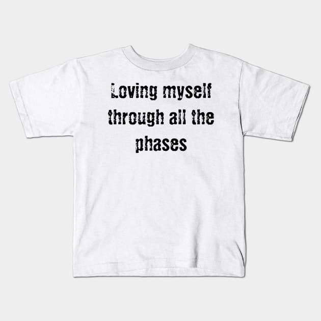 Loving myself through all the phases Kids T-Shirt by Blossom Self Care